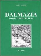 Dalmazia. Storia, arte, cultura di Dario Alberi edito da Lint Editoriale
