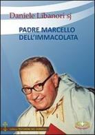 Padre Marcello dell'Immacolata di Daniele Libanori edito da Mimep-Docete