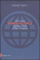 Un nuovo mondo globale da New York a San Rossore di Claudio Martini edito da Dalai Editore