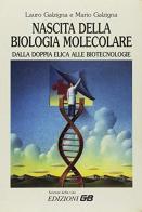 Nascita della biologia molecolare. Dalla doppia elica alle biotecnologie di Lauro Galzigna, Mario Galzigna edito da GB