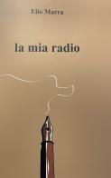 La mia radio di Elio Marra edito da Marra Pietro Salvatore