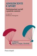 Adolescenti e sport. Trasformazioni sociali e pratiche motorie edito da Franco Angeli