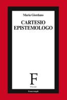 Cartesio epistemologo di Maria Giordano edito da Franco Angeli