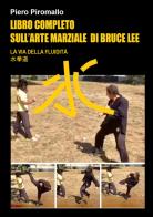 Libro completo sull'arte di Bruce Lee. La via della fluidità di Piero Piromallo edito da Youcanprint