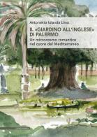Il «giardino all'inglese» di Palermo. Un microcosmo romantico nel cuore del Mediterraneo di Antonietta Iolanda Lima edito da Il Poligrafo
