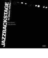 Jazzbackstage in black&white di Mario Nicolini, Filippo Sproviero edito da Futura Libri