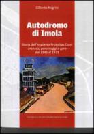 Autodromo di Imola. Storia dell'impianto prototipo CONI: cronaca, personaggi e gare dal 1945 al 1973 di Gilberto Negrini edito da Editrice Il Nuovo Diario Messaggero