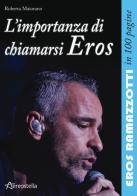 L' importanza di chiamarsi Eros. Eros Ramazzotti in 100 pagine di Roberta Maiorano edito da Aereostella
