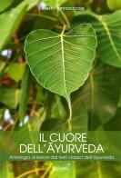 Il cuore dell'ayurveda. Antologia di lezioni dai testi classici dell'ayurveda. Nuova ediz. di Ernesto Iannaccone edito da Laksmi