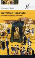 Detective Hanshichi. Misteri e indagini nell'antica Edo di Okamoto Kido edito da O Barra O Edizioni