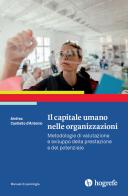 Il capitale umano nelle organizzazioni. Metodologie di valutazione e sviluppo della prestazione e del potenziale di Andrea Castiello D'Antonio edito da Hogrefe