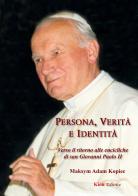 Persona, verità e identità. Verso il ritorno alle encicliche di san Giovanni Paolo II di Maksym Adam Kopiec edito da Kion