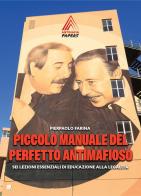 Piccolo manuale del perfetto antimafioso. Sei lezioni essenziali di educazione alla legalità di Pierpaolo Farina edito da WikiMafia aps
