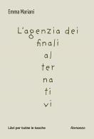 L'agenzia dei finali alternativi di Emma Mariani edito da Robin Edizioni