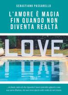 L'amore è magia fin quando non diventa realtà di Sebastiano Passarello edito da Ivvi