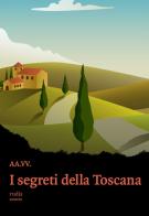 I segreti della Toscana edito da Rudis Edizioni