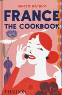 France, the cookbook di Ginette Mathiot, Andy Sewell edito da Phaidon