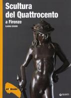 Scultura del Quattrocento a Firenze. Ediz. illustrata di Ilaria Ciseri edito da Giunti Editore