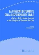 La funzione deterrente della responsabilità civile. Alla luce delle riforme straniere e dei Principles of European Tort Law edito da Giuffrè