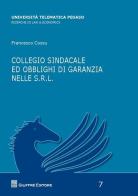 Collegio sindacale ed obblighi di garanzie nelle s.r.l. di Francesco Cossu edito da Giuffrè