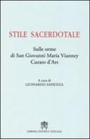 Stile sacerdotale. Sulle orme di san Giovanni Maria Vianney curato d'Ars edito da Libreria Editrice Vaticana