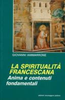 La spiritualità francescana. Anima e contenuti fondamentali di Giovanni Iammarrone edito da EMP