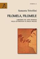 Filomela, Filomele. Variazioni del mito ovidiano nella letteratura in lingua inglese di Samanta Trivellini edito da Aracne