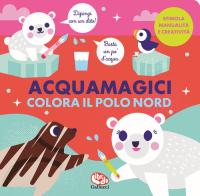 Colora il Polo Nord. Acquamagici. Ediz. a colori di Vanja Kragulj edito da Librido Gallucci