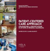 Patient-centred care approach. Strategie per la progettazione di un'unità di degenza umanizzata di Michele Di Sivo, Claudia Balducci edito da Pisa University Press