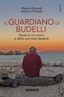 Il guardiano di Budelli. Storia di un uomo e della sua isola deserta di Mauro Morandi, Antonio Rinaldis edito da DIARKOS