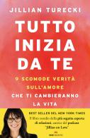 Tutto inizia da te. 9 scomode verità sull'amore che ti cambieranno la vita di Jillian Turecki edito da ROI edizioni