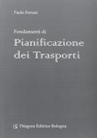 Fondamenti di pianificazione dei trasporti di Paolo Ferrari edito da Pitagora
