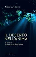 Il deserto nell'anima. Sentire Dio nel buio della depressione di Jessica Coblentz edito da Queriniana