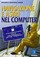 Navigazione e astri nel computer di Arturo Chiesa, Raffaele Chiesa edito da Ugo Mursia Editore