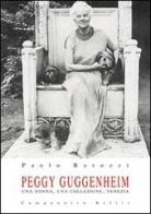 Peggy Guggenheim. Una donna, una collezione, Venezia di Paolo Barozzi edito da Campanotto