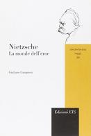 Nietzsche. La morale dell'eroe di Giuliano Campioni edito da Edizioni ETS