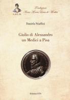 Giulio di Alessandro un Medici a Pisa di Daniela Stiaffini edito da Edizioni ETS