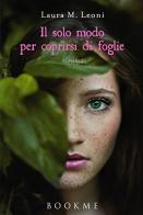 Il solo modo per coprirsi di foglie di Laura M. Leoni edito da De Agostini