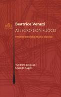 Allegro con fuoco. Innamorarsi della musica classica di Beatrice Venezi edito da UTET