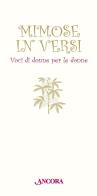 Mimose in versi. Voci di donne per le donne edito da Ancora