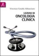 Lezioni di oncologia clinica di Vincenzo Cataldo Abbasciano edito da Aracne