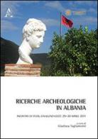 Ricerche archeologiche in Albania. Incontro di studi (Cavallino-Lecce, 29-30 aprile 2011) edito da Aracne