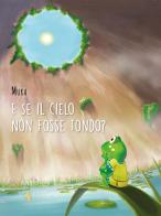 E se il cielo non fosse tondo? Ediz. a colori di Muka edito da Pane e Sale