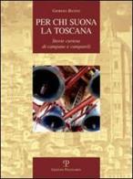 Per chi suona la Toscana. Storie curiose di campane e campanili di Giorgio Batini edito da Polistampa