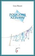 Poligoni azzurri di Lina Murari edito da Gabrielli Editori