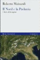 Il Nord e la Padania. L'Italia delle regioni di Roberto Mainardi edito da Mondadori Bruno
