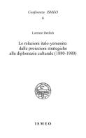 Le relazioni italo-yemenite: dalle proiezioni strategiche alla diplomazia culturale (1880-1980) di Lorenzo Declich edito da Scienze e Lettere