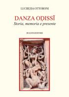 Danza Odissi. Storia, memoria e presente di Lucrezia Ottoboni edito da Bulzoni