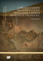 L' organizzazione della produzione artigianale a Padova tra il IX e il I secolo a. C. di Paolo Michelini edito da Padova University Press