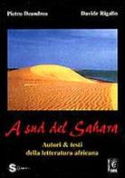 A sud del Sahara. Autori & testi della letteratura africana di Pietro Deandrea, Davide Rigallo edito da Sonda
